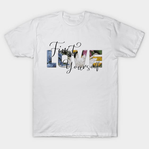 First Love Yourself T-Shirt by unique_design76